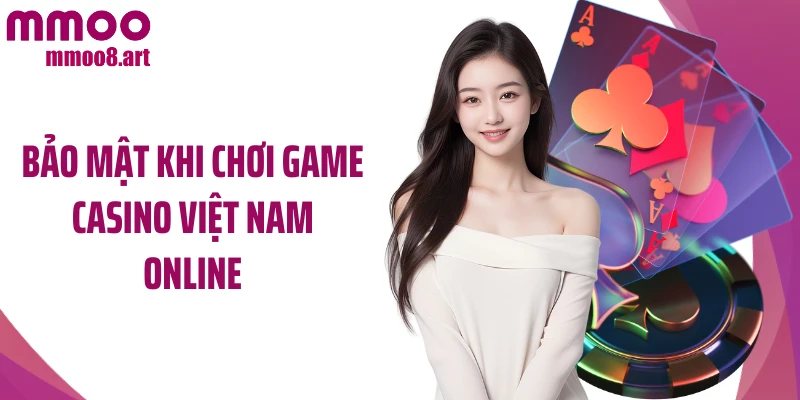 Bảo mật khi chơi game casino Việt Nam online