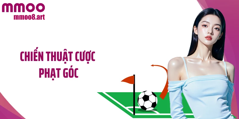 Chiến Thuật Cược Phạt Góc: Bí Quyết Đặt Kèo Chuẩn Nhất