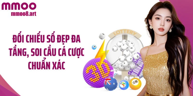 Đối chiếu số đẹp đa tầng, soi cầu cá cược chuẩn xác