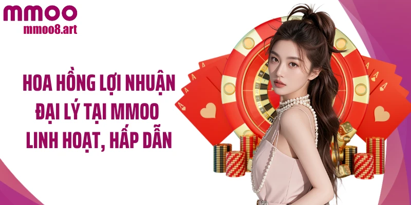 Hoa hồng lợi nhuận đại lý tại MMOO linh hoạt, hấp dẫn