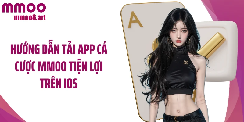 Hướng dẫn tải app cá cược MMOO tiện lợi trên iOS