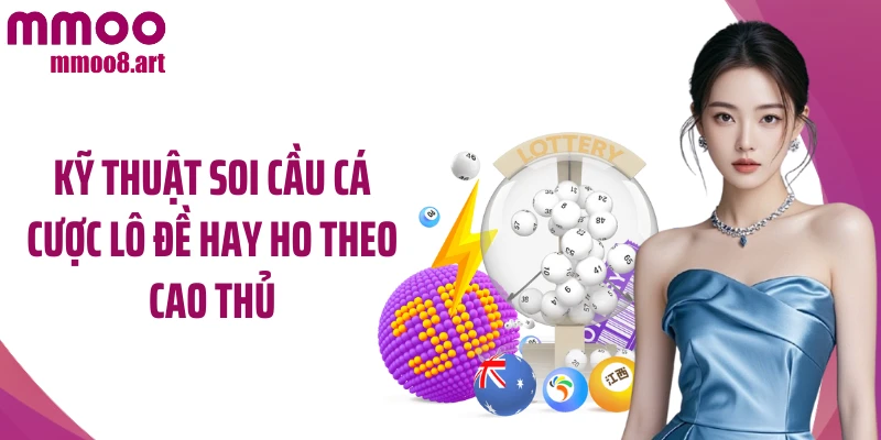 Kỹ thuật soi cầu cá cược lô đề hay ho theo cao thủ
