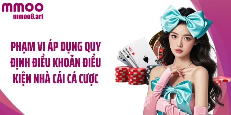 Phạm vi áp dụng quy định điều khoản điều kiện nhà cái cá cược