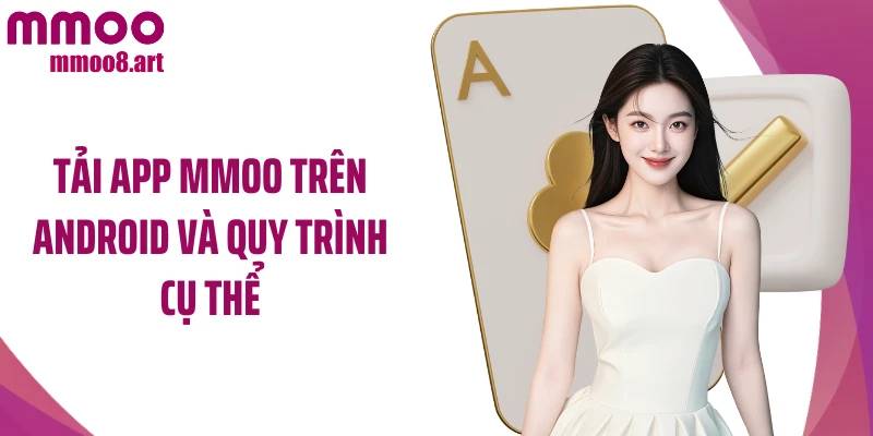 Tải app MMOO trên Android và quy trình cụ thể