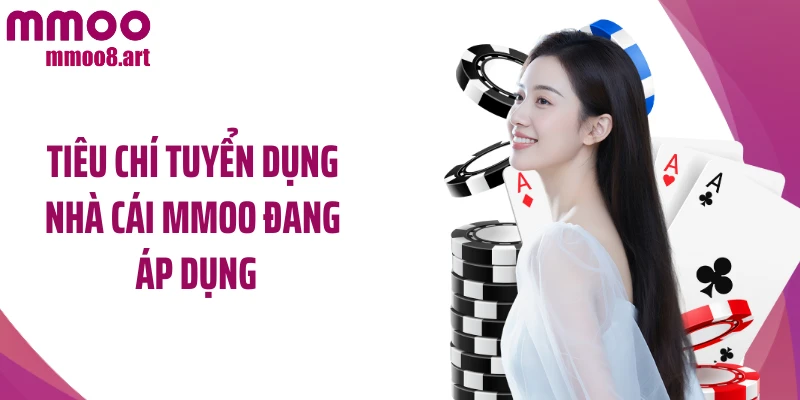 Tiêu chí tuyển dụng nhà cái MMOO đang áp dụng