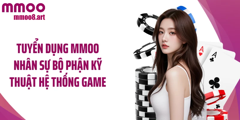 Tuyển dụng MMOO nhân sự bộ phận kỹ thuật hệ thống game